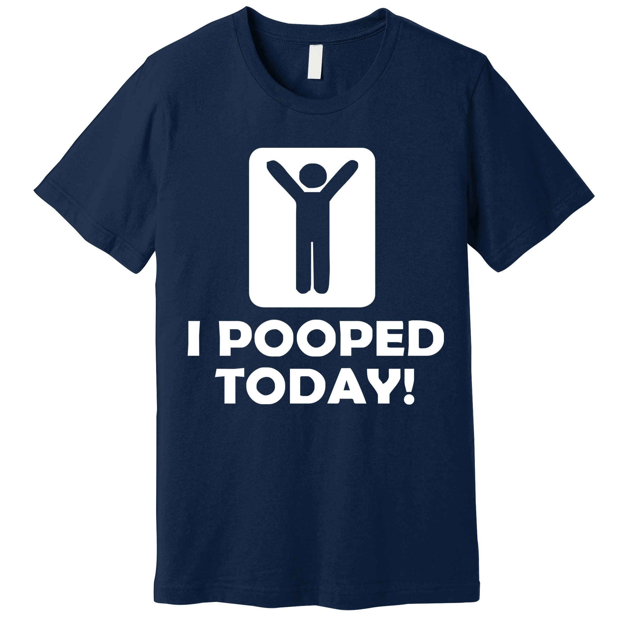 I POOPED TODAY Premium T-Shirt