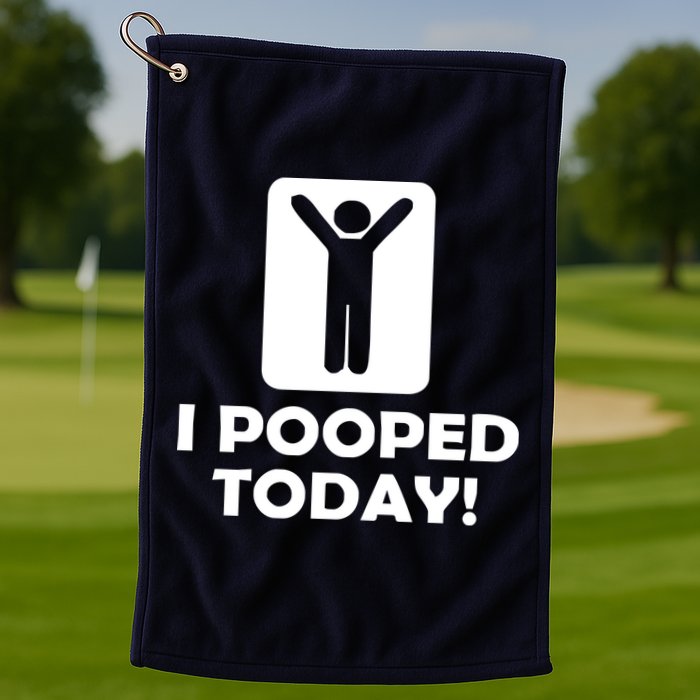 I POOPED TODAY Golf Towel