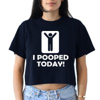 I POOPED TODAY Women's Crop Top Tee