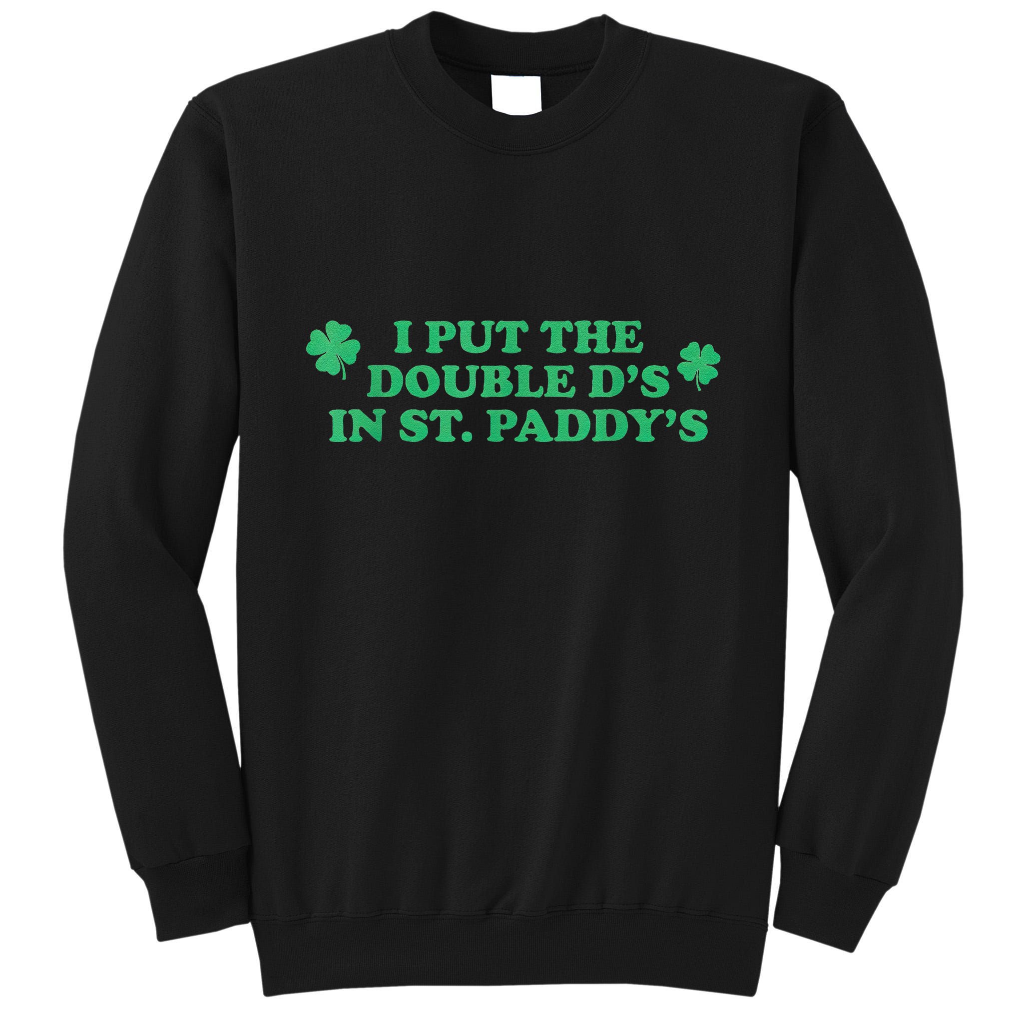 I Put The Double Ds In St Gift Tall Sweatshirt