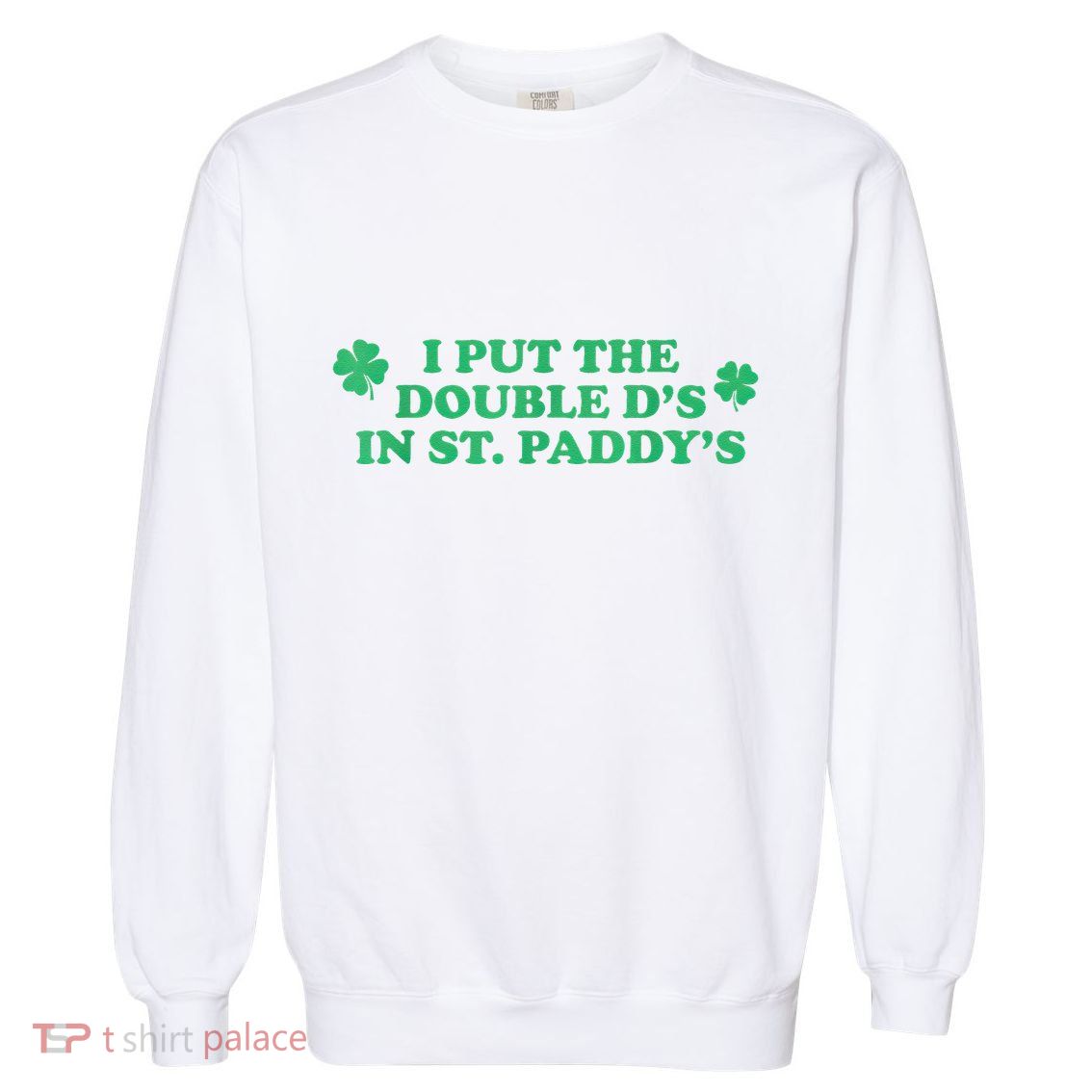 I Put The Double Ds In St Gift Garment-Dyed Sweatshirt