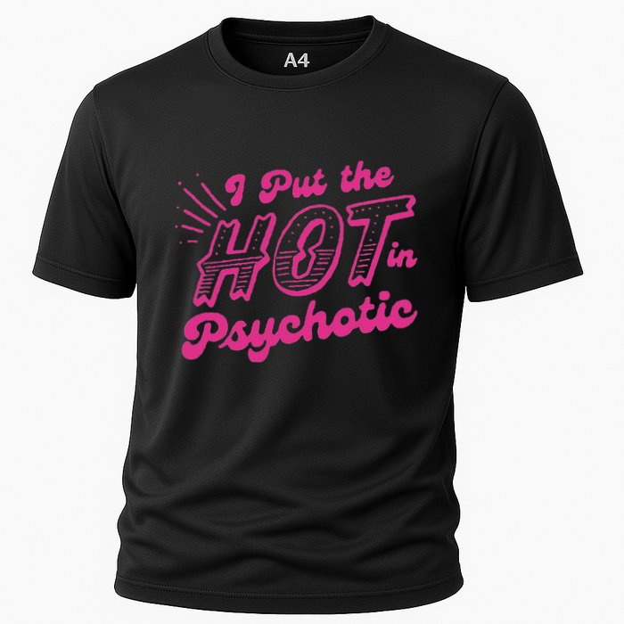 I Put The Hot In Psychotic Funny Adult Humor Cooling Performance Crew T-Shirt