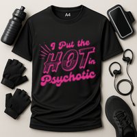 I Put The Hot In Psychotic Funny Adult Humor Cooling Performance Crew T-Shirt