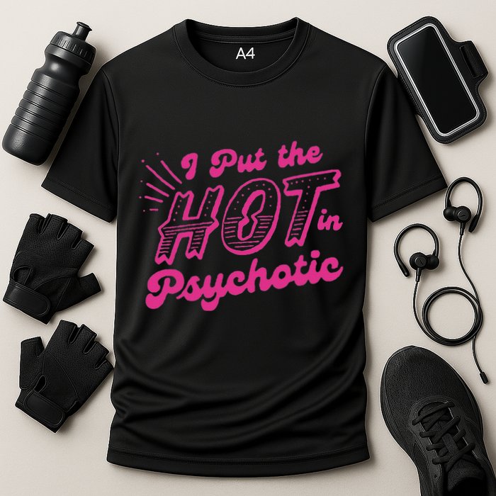 I Put The Hot In Psychotic Funny Adult Humor Cooling Performance Crew T-Shirt
