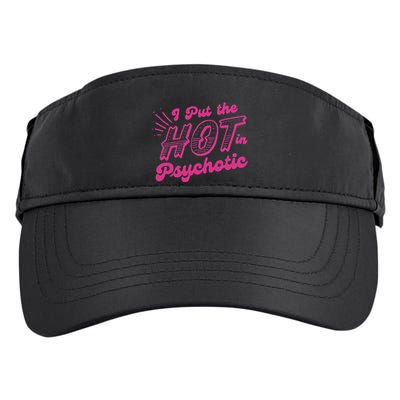 I Put The Hot In Psychotic Funny Adult Humor Adult Drive Performance Visor