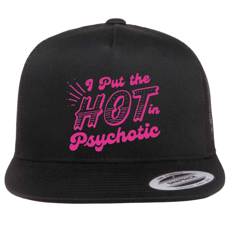 I Put The Hot In Psychotic Funny Adult Humor Flat Bill Trucker Hat