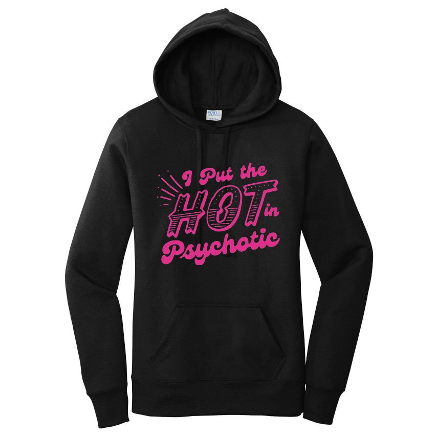 I Put The Hot In Psychotic Funny Adult Humor Women's Pullover Hoodie