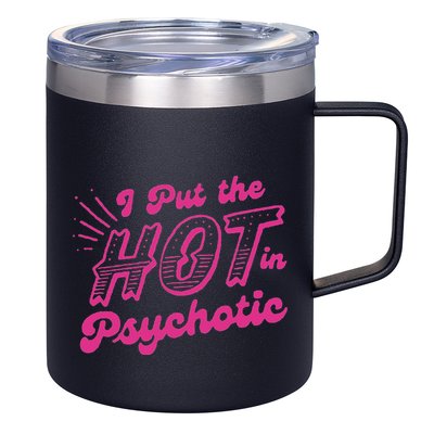 I Put The Hot In Psychotic Funny Adult Humor 12oz Stainless Steel Coffee Mug