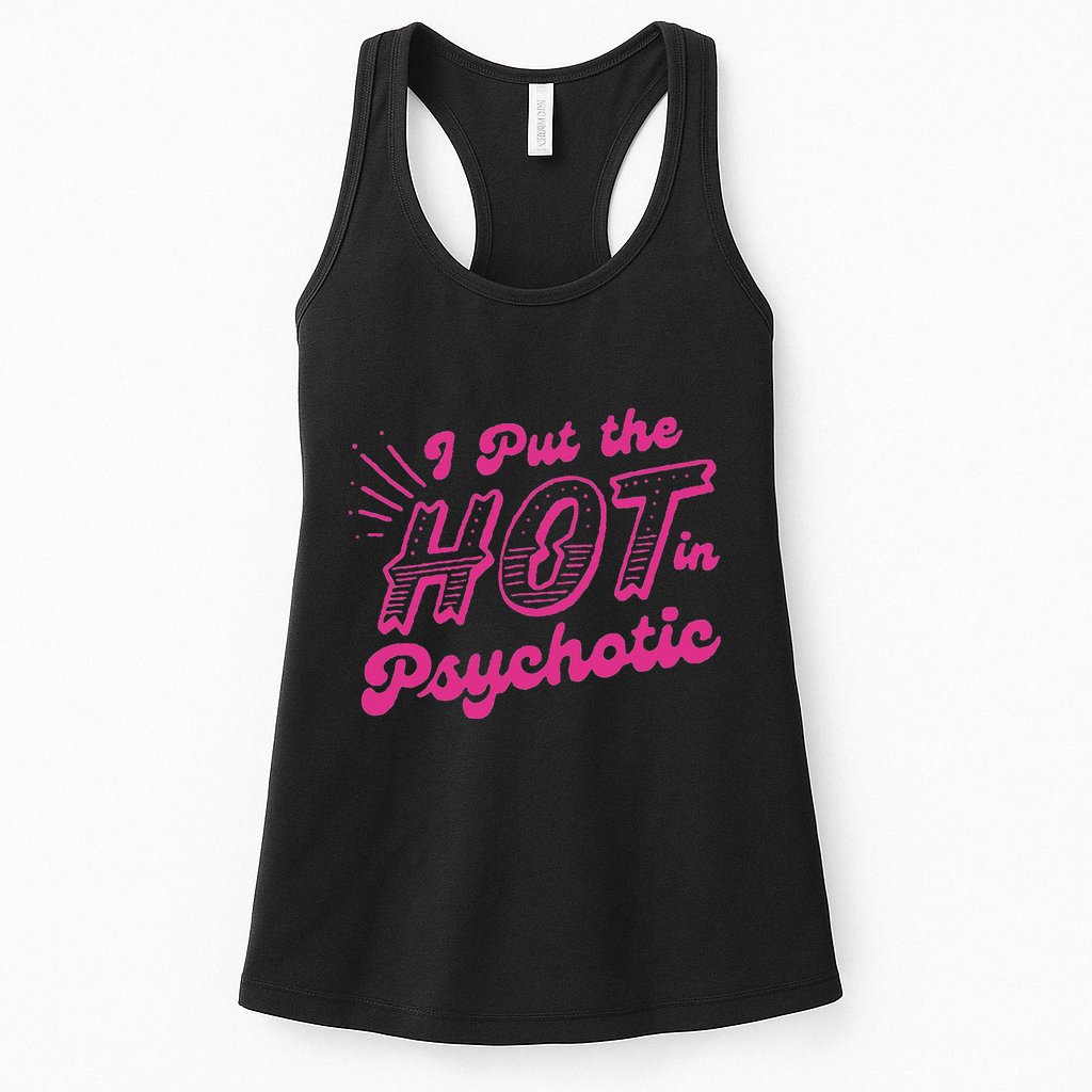 I Put The Hot In Psychotic Funny Adult Humor Womens Tank Top