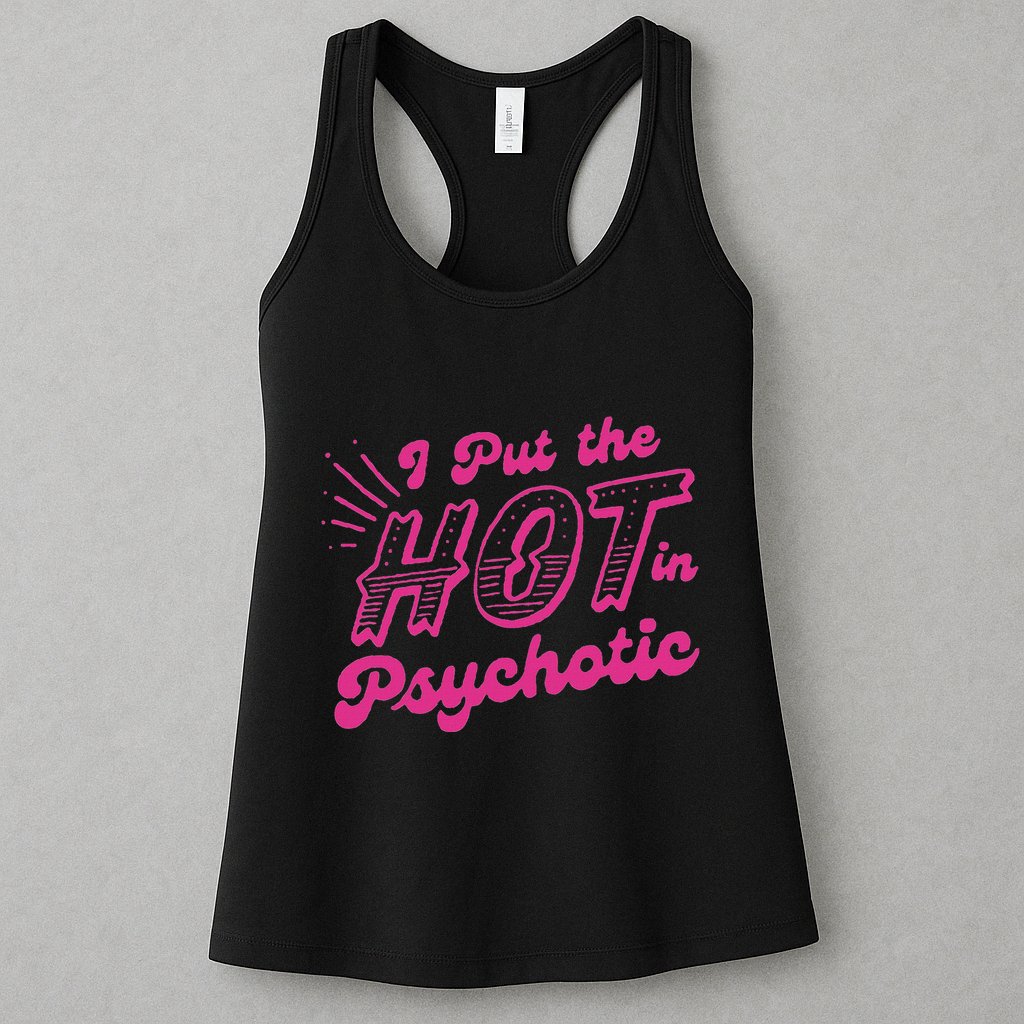 I Put The Hot In Psychotic Funny Adult Humor Womens Tank Top
