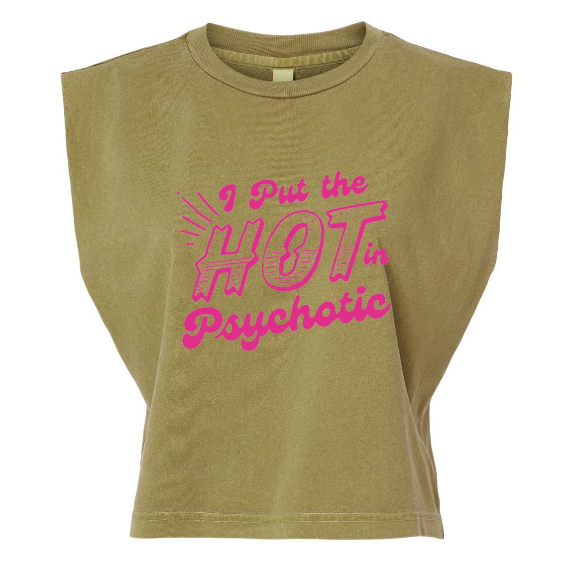 I Put The Hot In Psychotic Funny Adult Humor Garment-Dyed Women's Muscle Tee