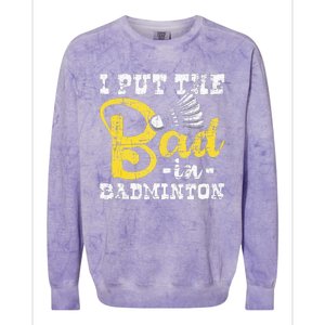 I Put The Bad In Badminton Shuttlecock Birdie Sports Lover Colorblast Crewneck Sweatshirt