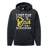 I Put The Bad In Badminton Shuttlecock Birdie Sports Lover Performance Fleece Hoodie