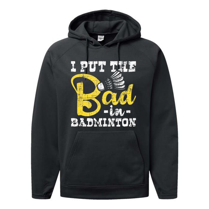 I Put The Bad In Badminton Shuttlecock Birdie Sports Lover Performance Fleece Hoodie