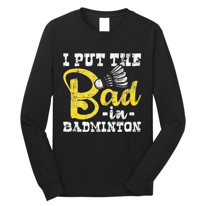 I Put The Bad In Badminton Shuttlecock Birdie Sports Lover Long Sleeve Shirt