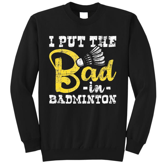 I Put The Bad In Badminton Shuttlecock Birdie Sports Lover Sweatshirt