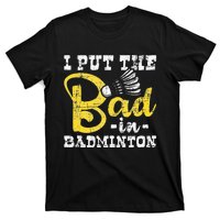 I Put The Bad In Badminton Shuttlecock Birdie Sports Lover T-Shirt