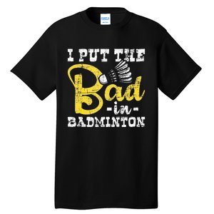 I Put The Bad In Badminton Shuttlecock Birdie Sports Lover Tall T-Shirt