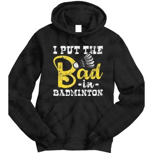 I Put The Bad In Badminton Shuttlecock Birdie Sports Lover Tie Dye Hoodie