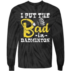 I Put The Bad In Badminton Shuttlecock Birdie Sports Lover Tie-Dye Long Sleeve Shirt