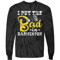 I Put The Bad In Badminton Shuttlecock Birdie Sports Lover Tie-Dye Long Sleeve Shirt