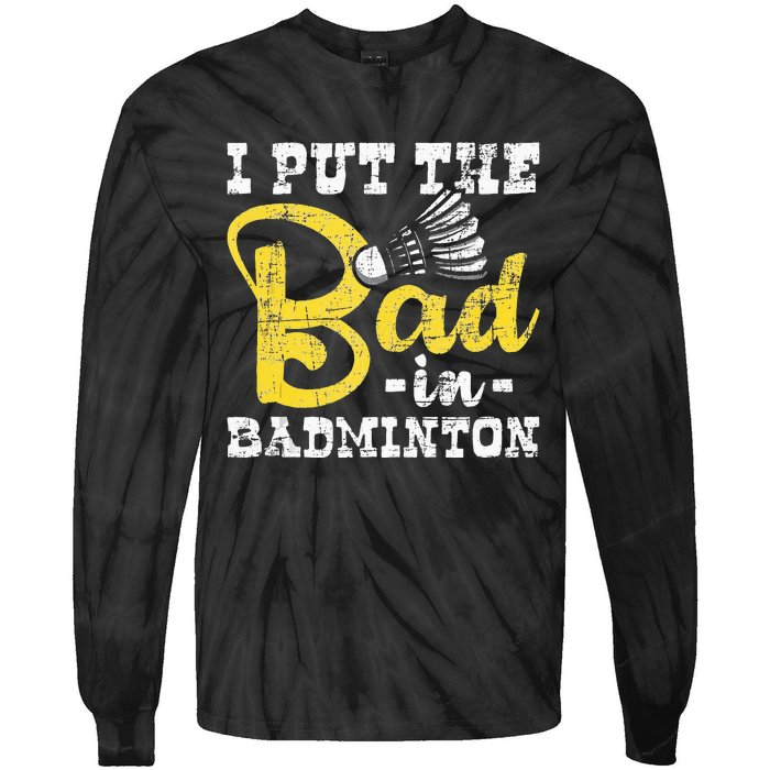 I Put The Bad In Badminton Shuttlecock Birdie Sports Lover Tie-Dye Long Sleeve Shirt