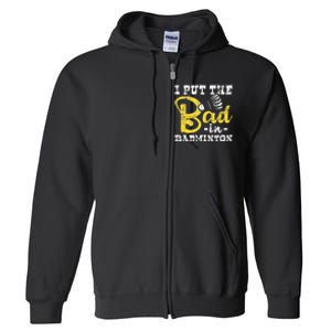 I Put The Bad In Badminton Shuttlecock Birdie Sports Lover Full Zip Hoodie