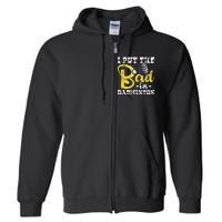 I Put The Bad In Badminton Shuttlecock Birdie Sports Lover Full Zip Hoodie