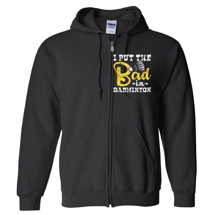 I Put The Bad In Badminton Shuttlecock Birdie Sports Lover Full Zip Hoodie