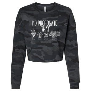 I'd Propagate That Funny House Plant Lover Rare Plant Garden Cropped Pullover Crew