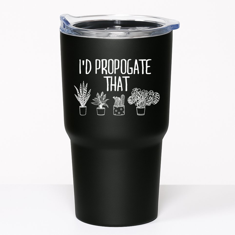 I'd Propagate That Funny House Plant Lover Rare Plant Garden Tumbler