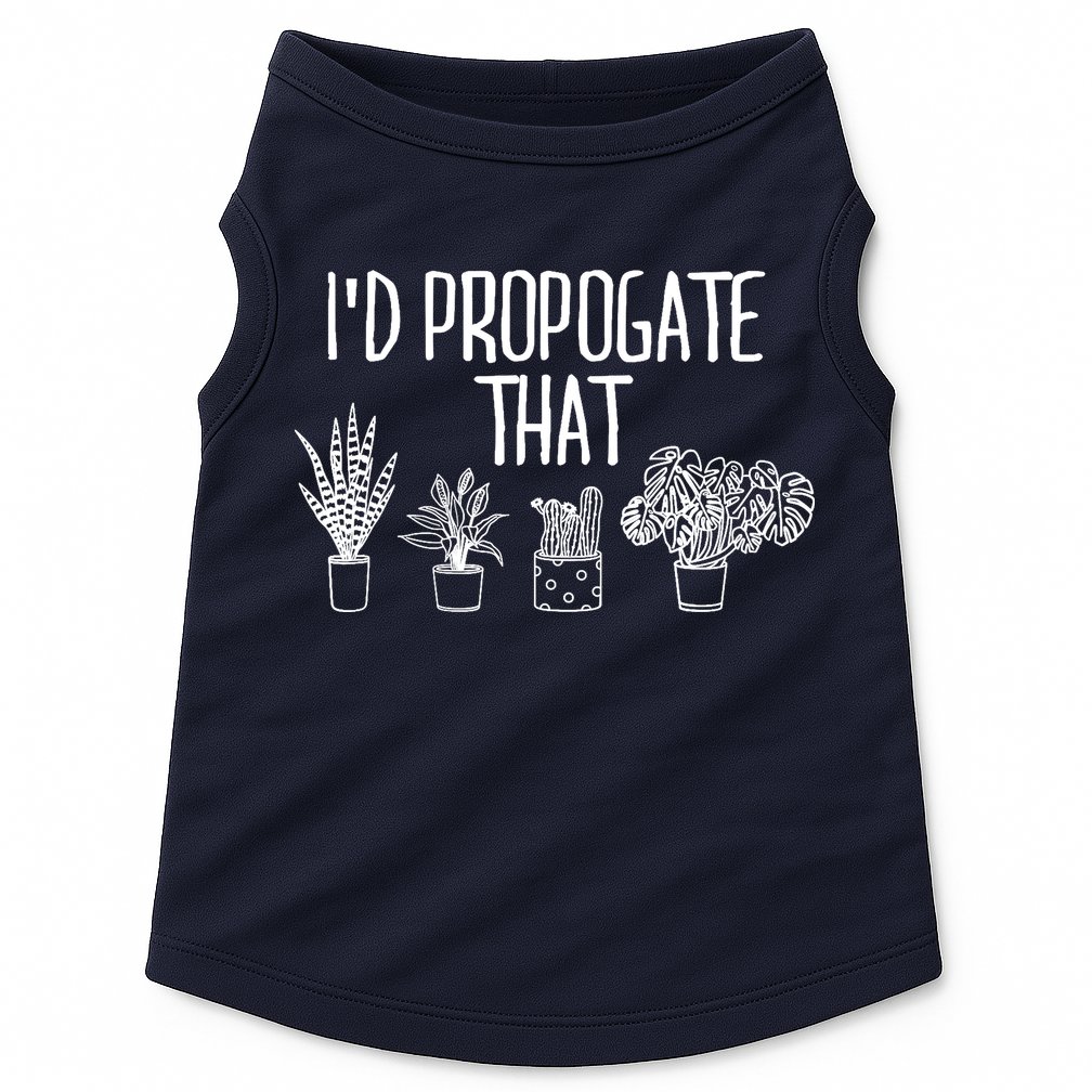 I'd Propagate That Funny House Plant Lover Rare Plant Garden Doggie Tank