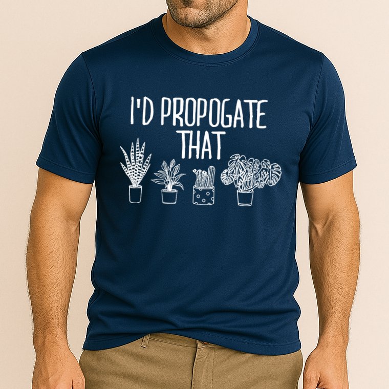 I'd Propagate That Funny House Plant Lover Rare Plant Garden Cooling Performance Crew T-Shirt