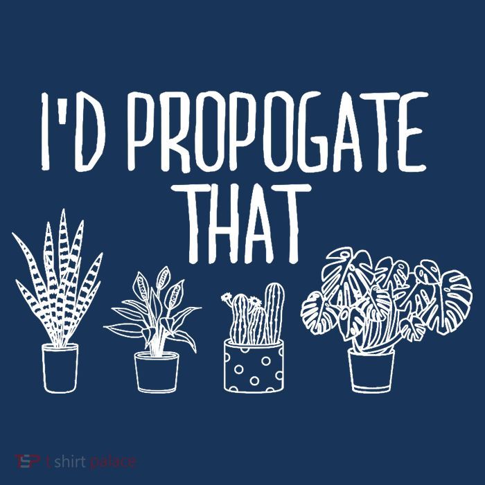 I'd Propagate That Funny House Plant Lover Rare Plant Garden Tall T-Shirt