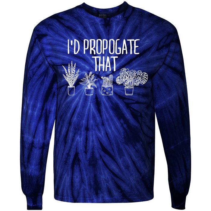 I'd Propagate That Funny House Plant Lover Rare Plant Garden Tie-Dye Long Sleeve Shirt