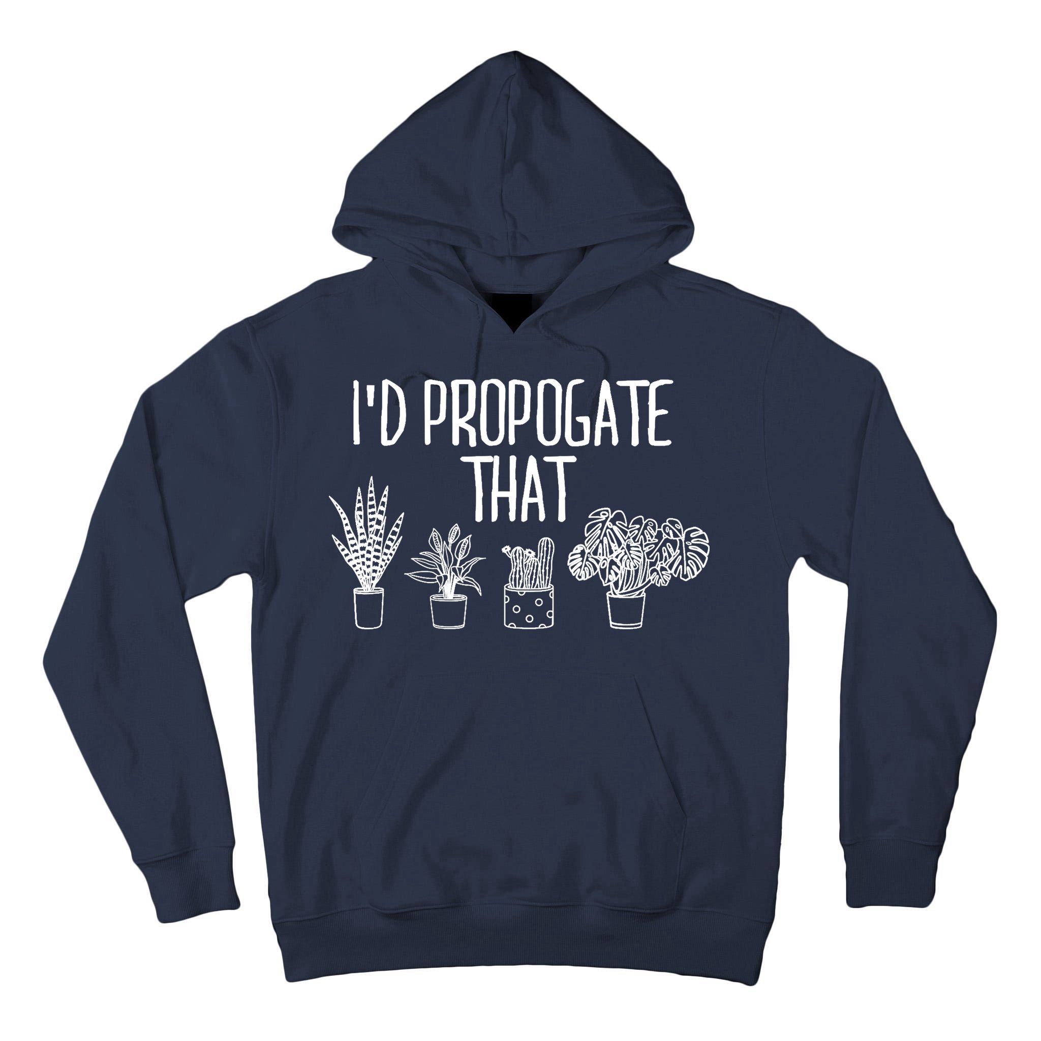 I'd Propagate That Funny House Plant Lover Rare Plant Garden Tall Hoodie