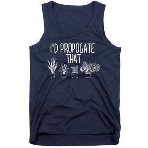 I'd Propagate That Funny House Plant Lover Rare Plant Garden Tank Top