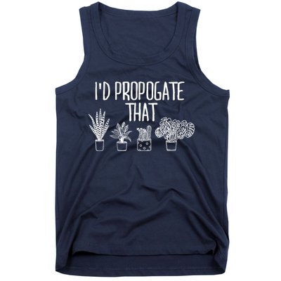 I'd Propagate That Funny House Plant Lover Rare Plant Garden Tank Top