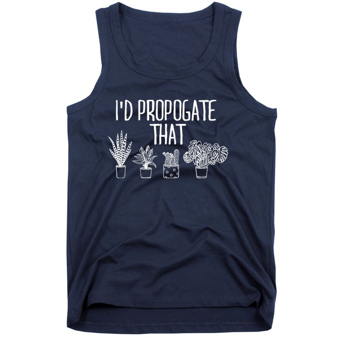 I'd Propagate That Funny House Plant Lover Rare Plant Garden Tank Top