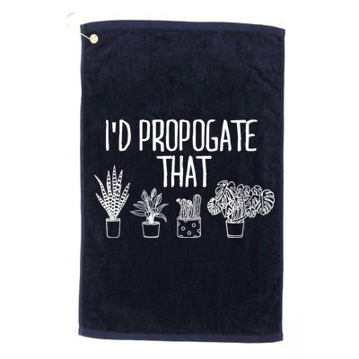 I'd Propagate That Funny House Plant Lover Rare Plant Garden Golf Towel