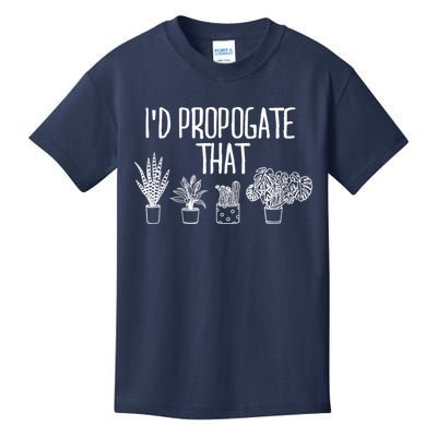 I'd Propagate That Funny House Plant Lover Rare Plant Garden Kids T-Shirt