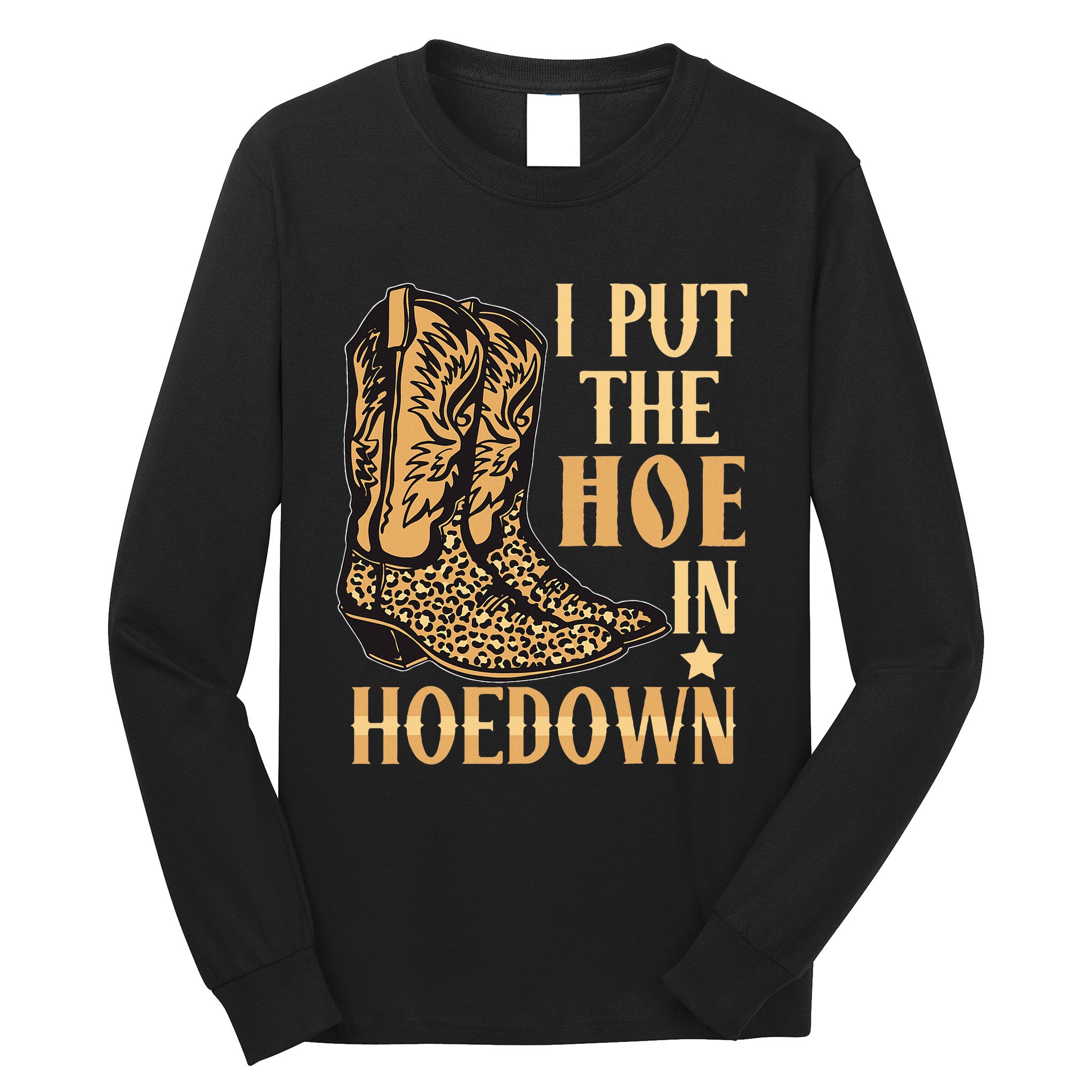 I Put The Hoe In Hoedown Funny Country Long Sleeve Shirt