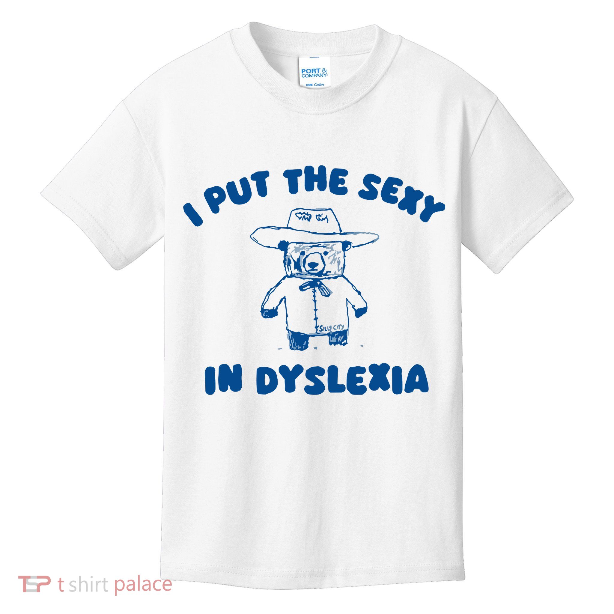 I Put The Sexy In Dyslexia Kids T-Shirt
