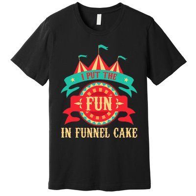 I Put The Fun In Funnel Cake Circus Birthday Party Costume Premium T-Shirt