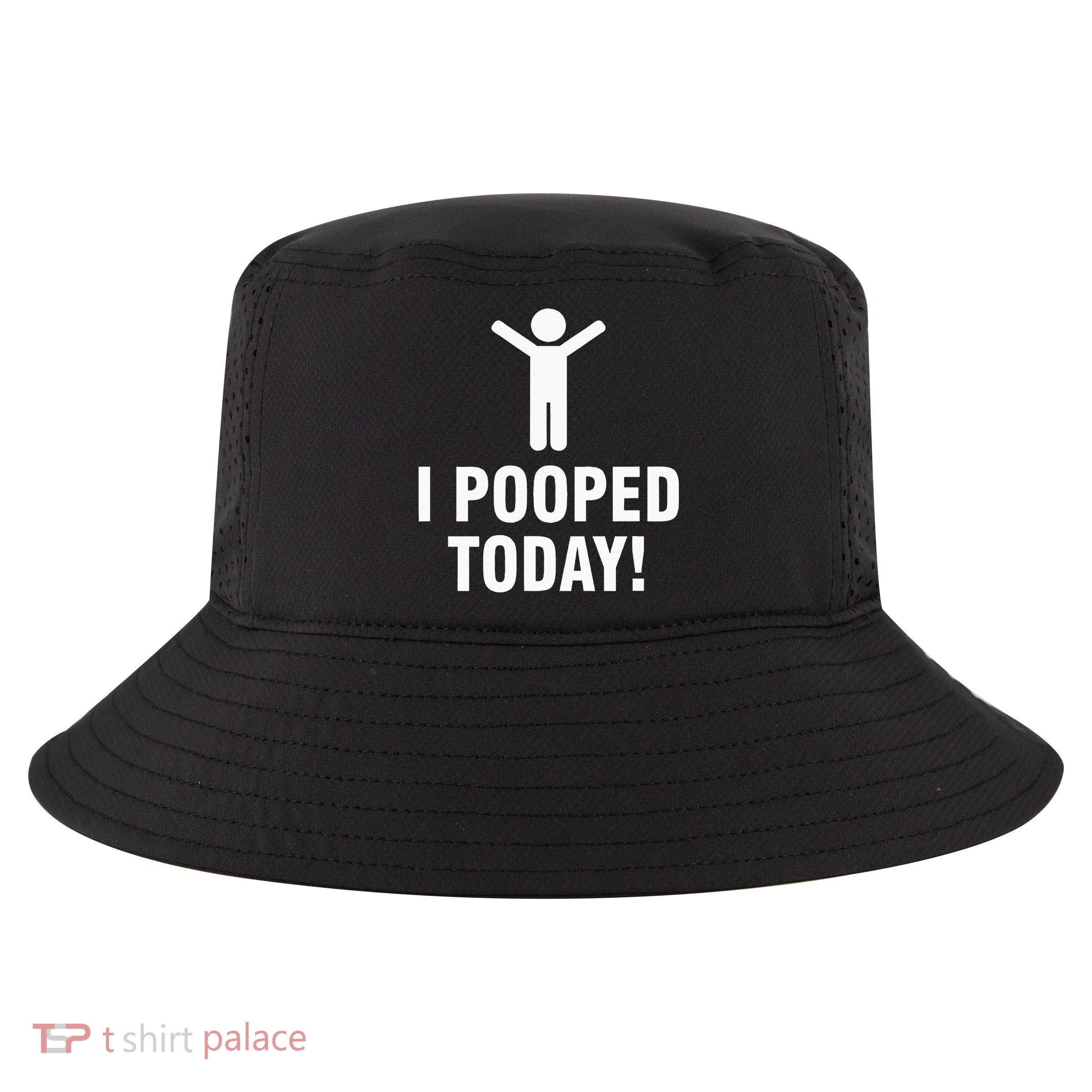 I Pooped Today Cool Comfort Performance Bucket Hat