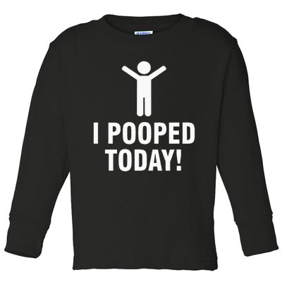 I Pooped Today Toddler Long Sleeve Shirt