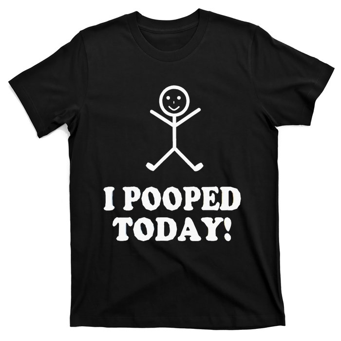 I Pooped Today Funny Sarcastic Saying T-Shirt