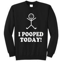 I Pooped Today Funny Sarcastic Saying Tall Sweatshirt