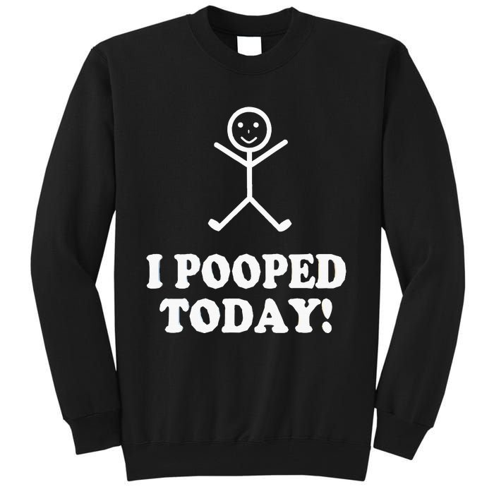 I Pooped Today Funny Sarcastic Saying Tall Sweatshirt