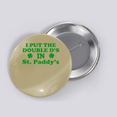 I Put The Double Ds In St Paddys Day Funny St Patricks Day 1 Button